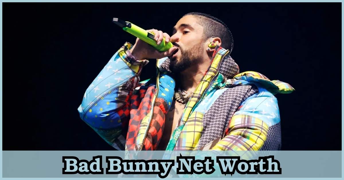 Bad Bunny Net Worth