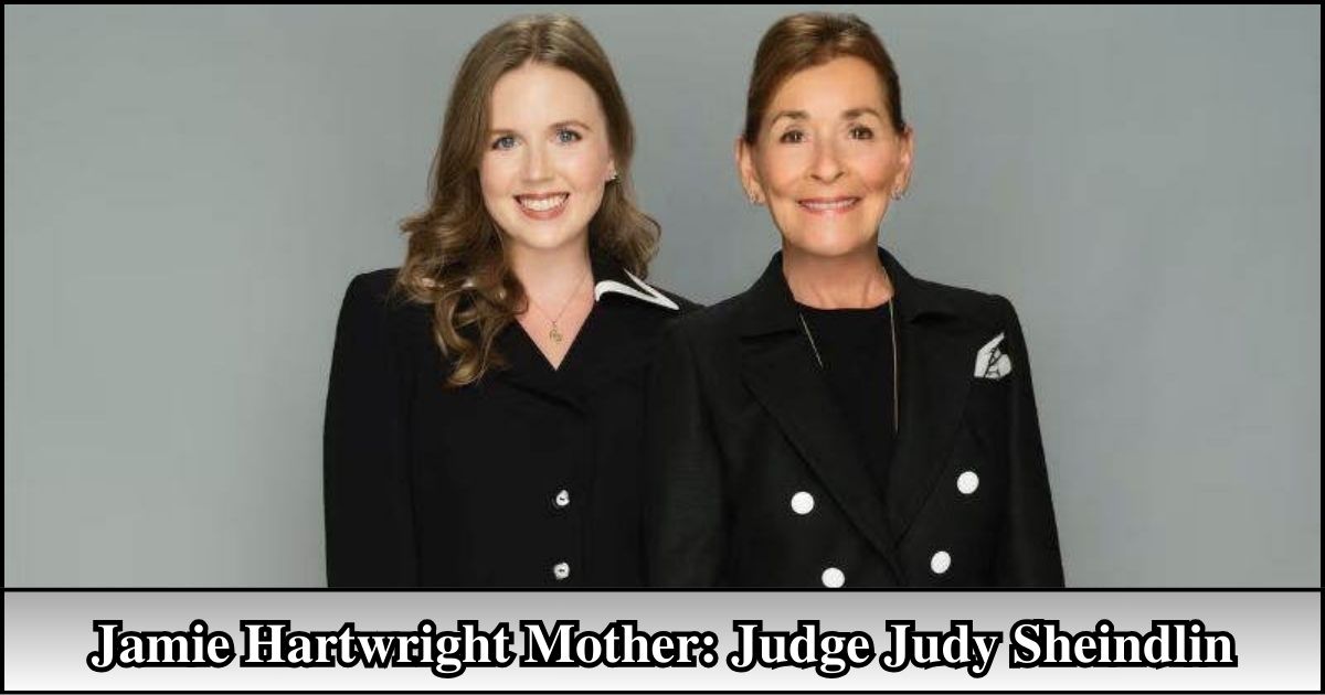 Jamie Hartwright Mother: Judge Judy Sheindlin