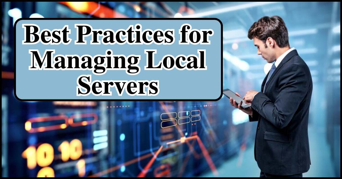 Best Practices for Managing Local Servers